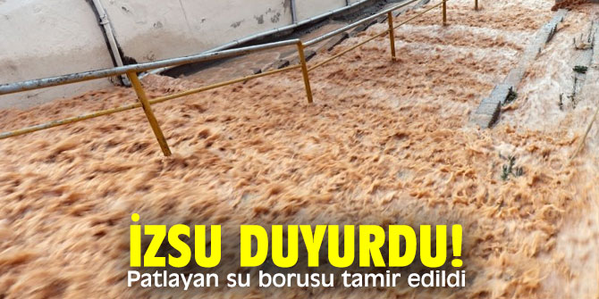 İZSU duyurdu! Patlayan su borusu tamir edildi