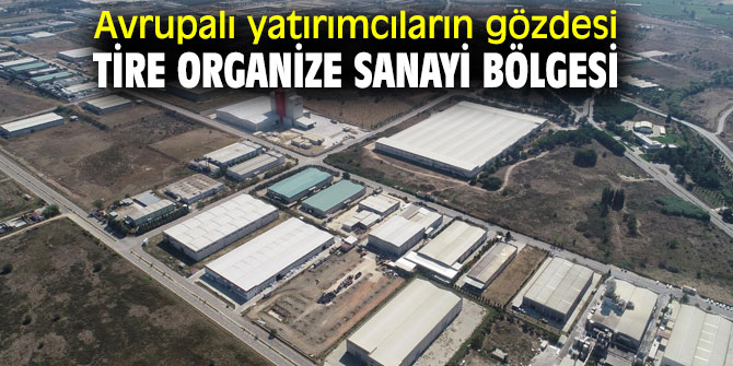 Avrupalı yatırımcıların gözdesi Tire Organize Sanayi Bölgesi