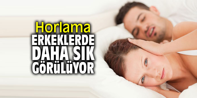 Horlama erkeklerde daha sık görülüyor!
