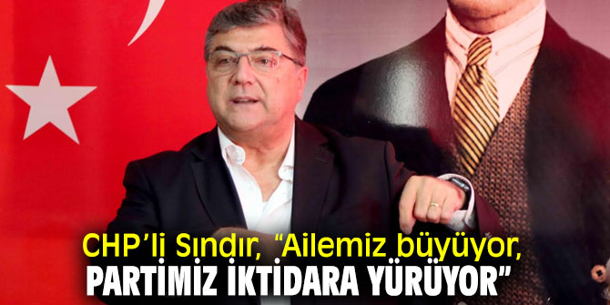 CHP'li Sındır, "Türkiye CHP iktidarına, CHP de iktidara hazır”