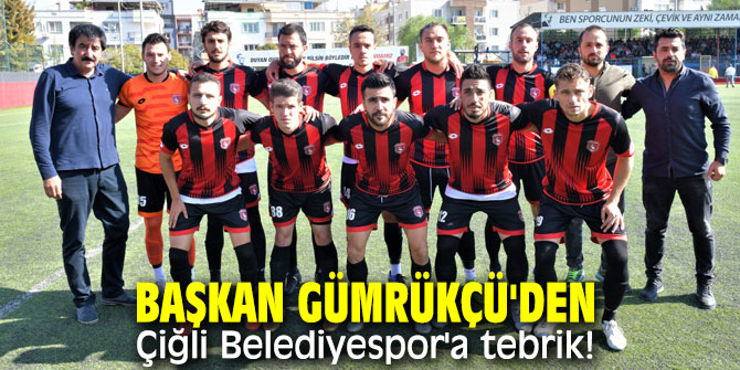 Başkan Gümrükçü'den Çiğli Belediyespor'a tebrik!