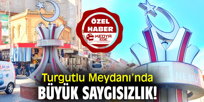 Turgutlu Meydanı’nda Büyük Saygısızlık!
