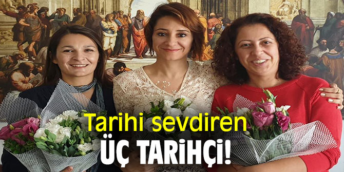 Tarihi sevdiren üç tarihçi!