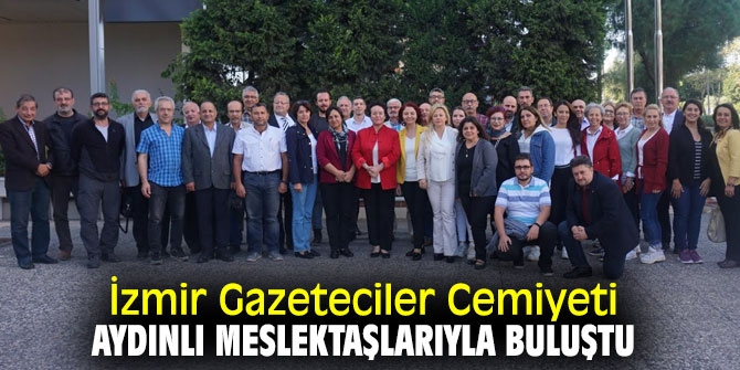 İzmir Gazeteciler Cemiyeti Aydınlı meslektaşlarıyla buluştu