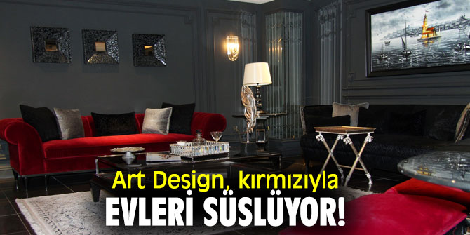 Art Design, kırmızıyla evleri süslüyor!
