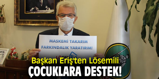 Başkan Eriş'ten Lösemili Çocuklara destek!