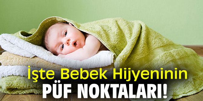 İşte Bebek Hijyeninin Püf Noktaları!