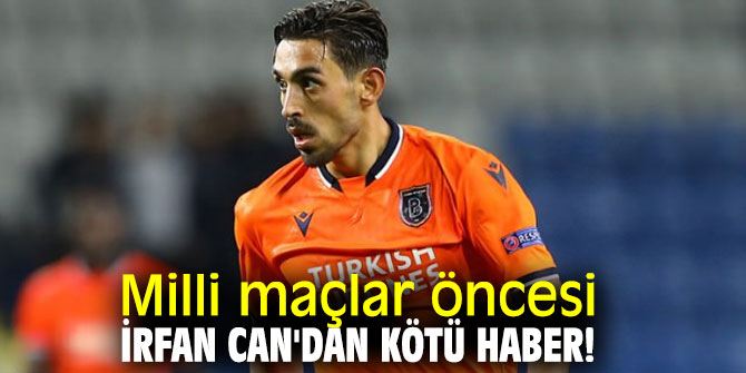 İrfan Can'dan kötü haber!