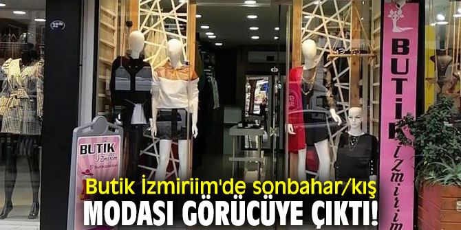 Butik İzmiriim moda dünyasının sonbahar trendlerini görücüye çıkardı!