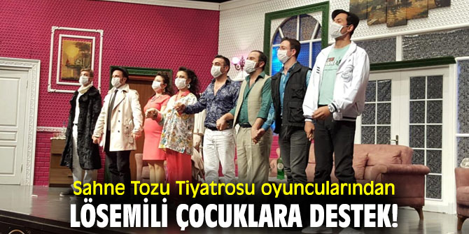 Sahne Tozu Tiyatrosu Oyuncularından Lösemili Çocuklara destek!