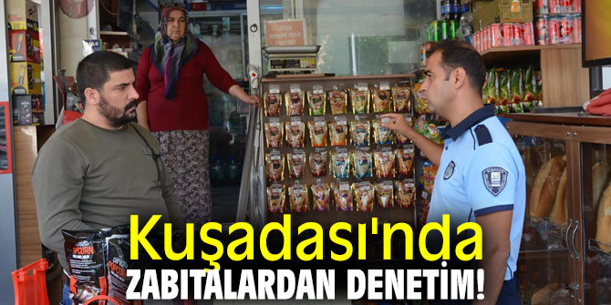 Kuşadası'nda zabıtalardan denetim!
