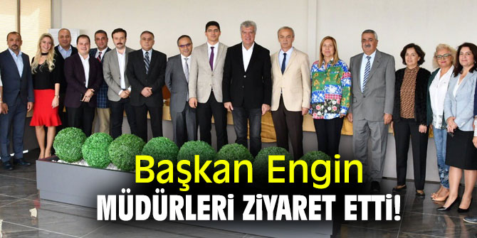 Başkan Engin müdürleri ziyaret etti!