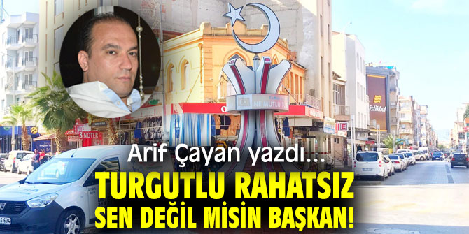 Turgutlu Rahatsız, Sen Değil Misin Başkan!