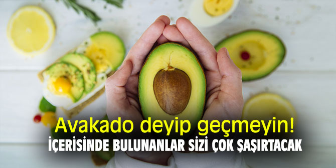 Avakado deyip geçmeyin! İçerisinde bulunanlar sizleri çok şaşırtacak!