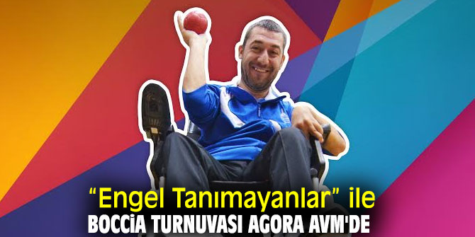 Agora AVM “Engel Tanımayanlar” ile Boccia Turnuvası’nda engelli sporcuları ağırlayacak!
