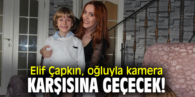 Elif Çapkın, oğluyla kamera karşısına geçecek!