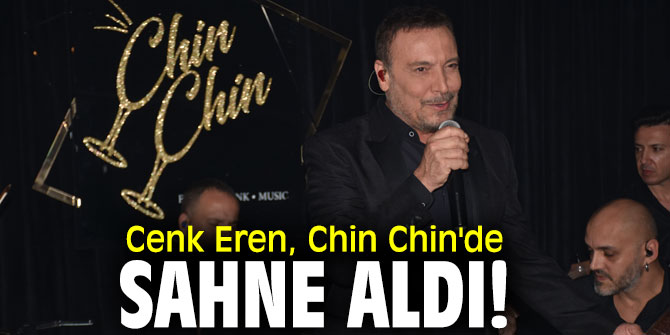 Cenk Eren, Chin Chin'de sahne aldı!
