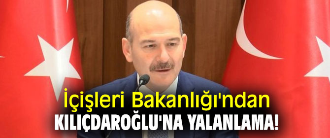 İçişleri Bakanlığı'ndan Kılıçdaroğlu'nun iddialarına  yalanlama!
