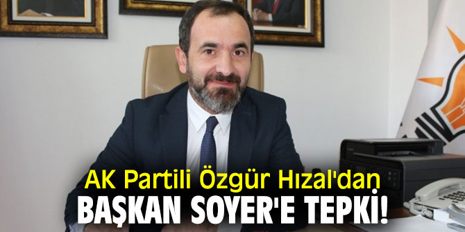 AK Partili Özgür Hızal'dan Başkan Soyer'e tepki!