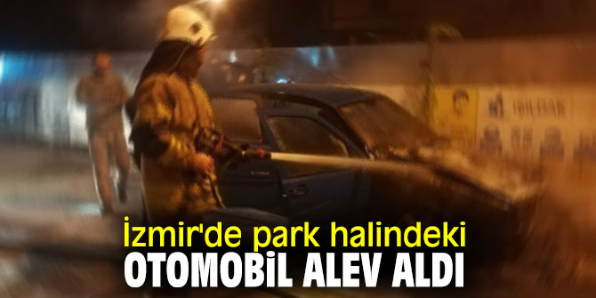 İzmir'de otomobil alev topuna döndü!