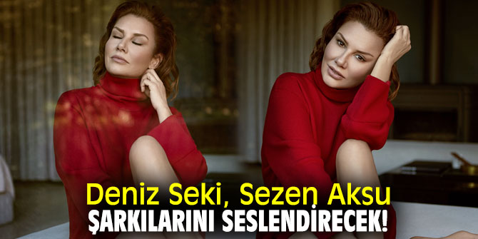 Deniz Seki, Sezen Aksu şarkılarını seslendirecek!