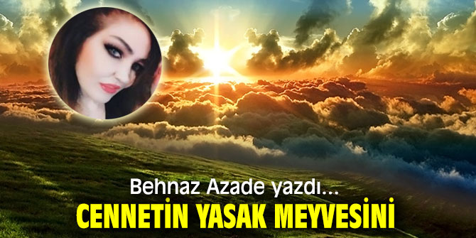 CENNETİN YASAK MEYVESİNİ