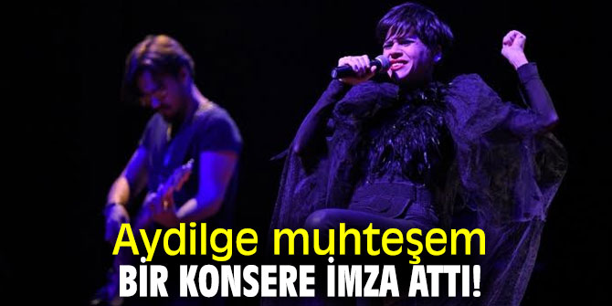 Aydilge muhteşem bir konsere imza attı!