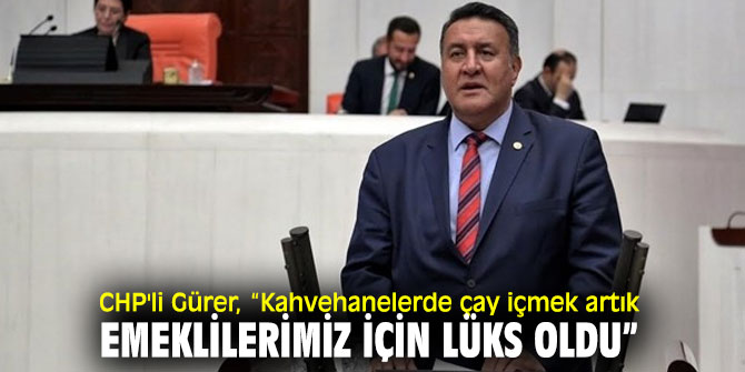 CHP'li Gürer'den emekli maaşı tepkisi!