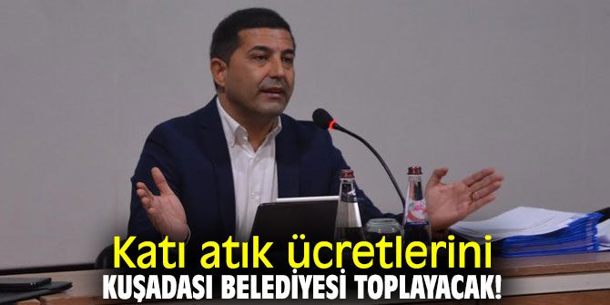 Kuşadası'nda Katı atık ücretleri  Belediye tarafından toplanacak