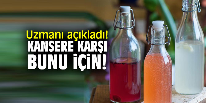 Uzmanı açıkladı! Kansere karşı bunu için!