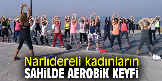Narlıdereli kadınların sahilde spor yaptı!