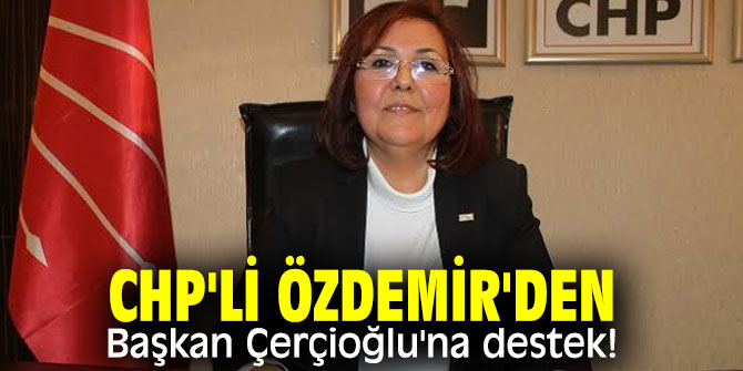 CHP'li Özdemir'den Başkan Çerçioğlu'na destek!