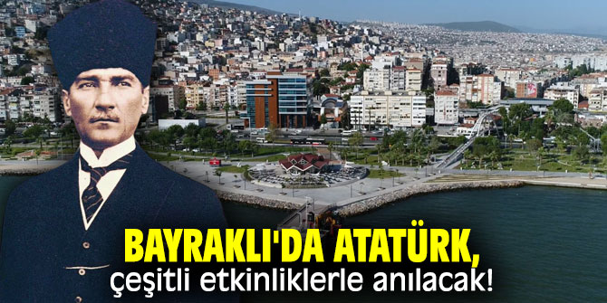 Bayraklı'da Atatürk, çeşitli etkinliklerle anılacak!