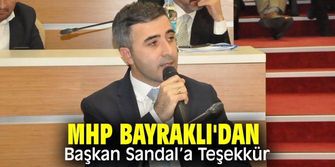 MHP Bayraklı'dan Başkan Sandal’a Teşekkür