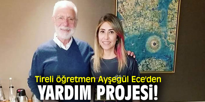Tireli öğretmen Ayşegül Ece'den yardım projesi!