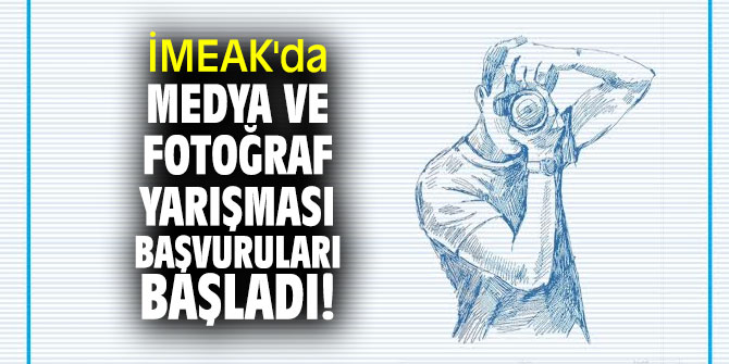 İMEAK'da Medya ve Fotoğraf Yarışması başlıyor!