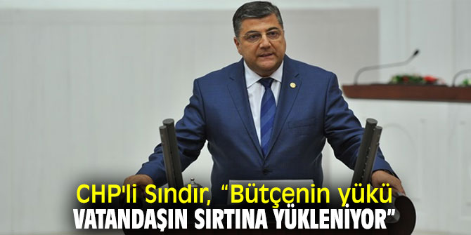 CHP'li Sındır'dan bütçe tepkisi!