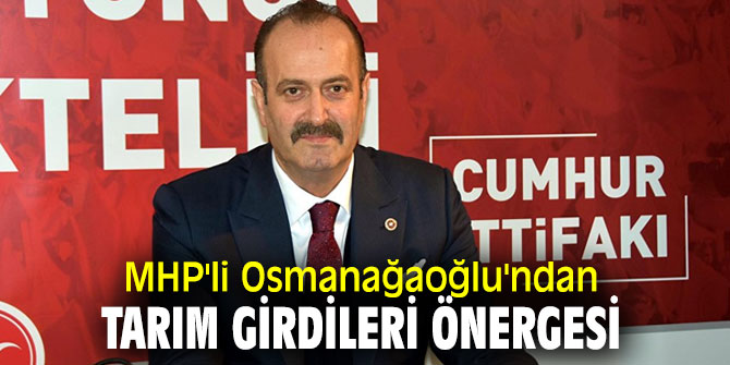 MHP'li Osmanağaoğlu'ndan tarım girdileri önergesi