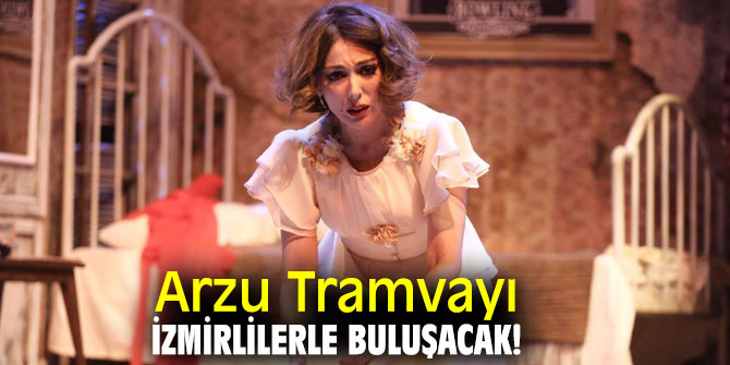 Arzu Tramvayı, İzmirlilerle buluşacak!