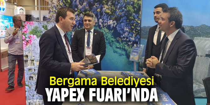 YAPEX Fuarı’na Bergama  Belediyesi de katıldı