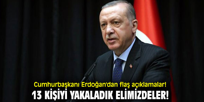 Cumhurbaşkanı Erdoğan'dan flaş açıklamalar! 