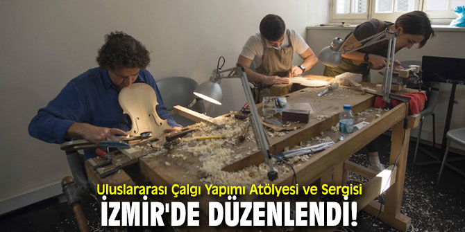 Uluslararası Çalgı Yapımı Atölyesi ve Sergisi, İzmir'de düzenlendi!