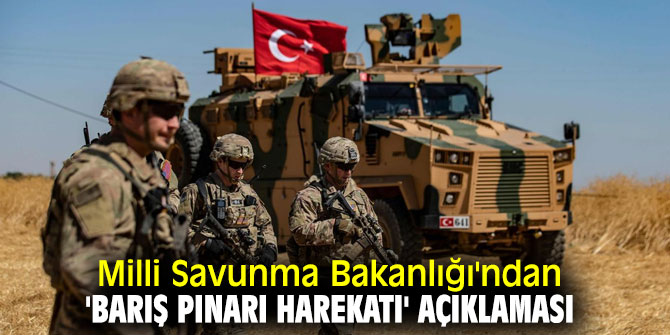 Milli Savunma Bakanlığı'ndan 'Barış Pınarı Harekatı' açıklaması