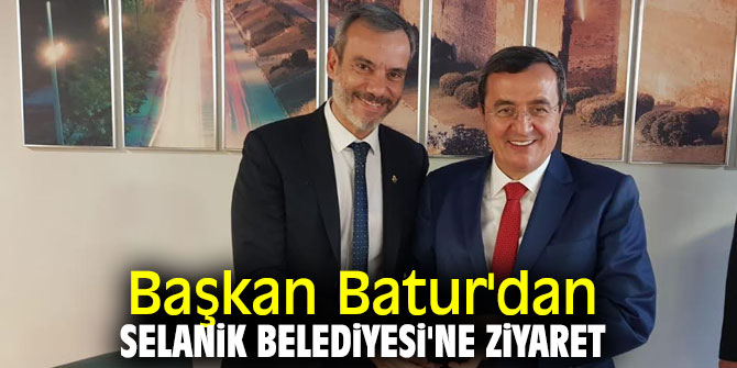 Başkan Batur'dan Selanik Belediyesi'ne ziyaret