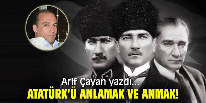 Atatürk’ü Anlamak ve Anmak!