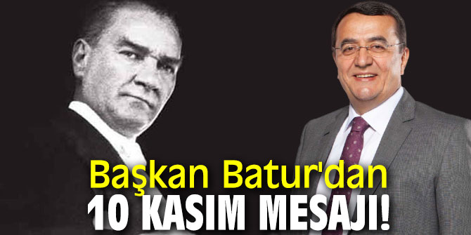 Başkan Batur'dan 10 Kasım mesajı! 'Saygı, sevgi ve özlemle anıyorum'