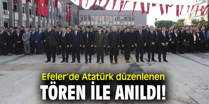 Efeler’de Atatürk düzenlenen tören ile anıldı!