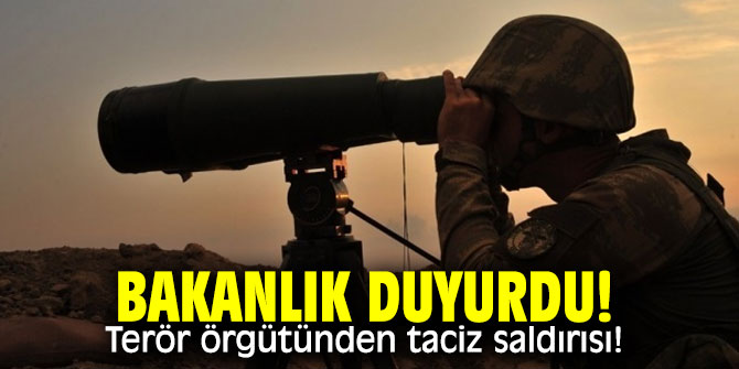 Bakanlık duyurdu! Terör örgütünden taciz saldırısı!