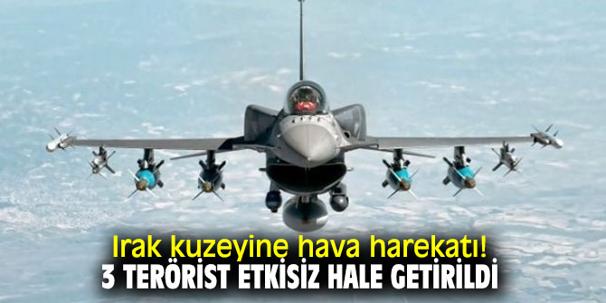 Irak kuzeyine hava harekatı! 3 terörist etkisiz hale getirildi