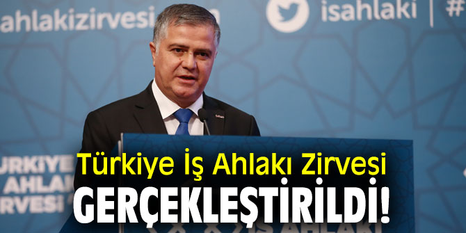Türkiye İş Ahlakı Zirvesi gerçekleştirildi!